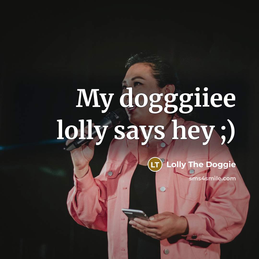 “My dogggiiee lolly says hey ;)” quote by Lolly The Doggie