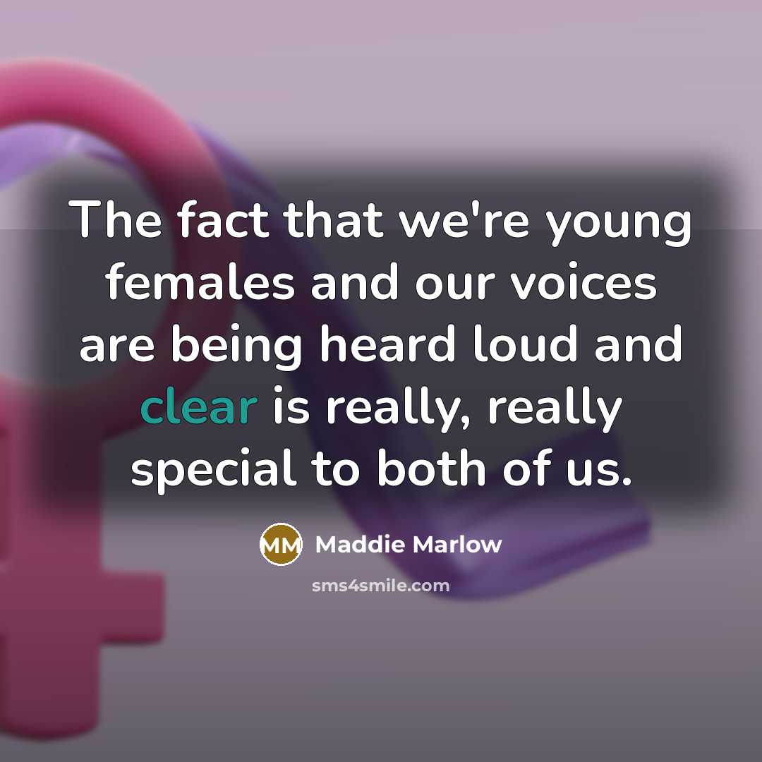 “The fact that we're young females and our voices are…” quote by Maddie Marlow
