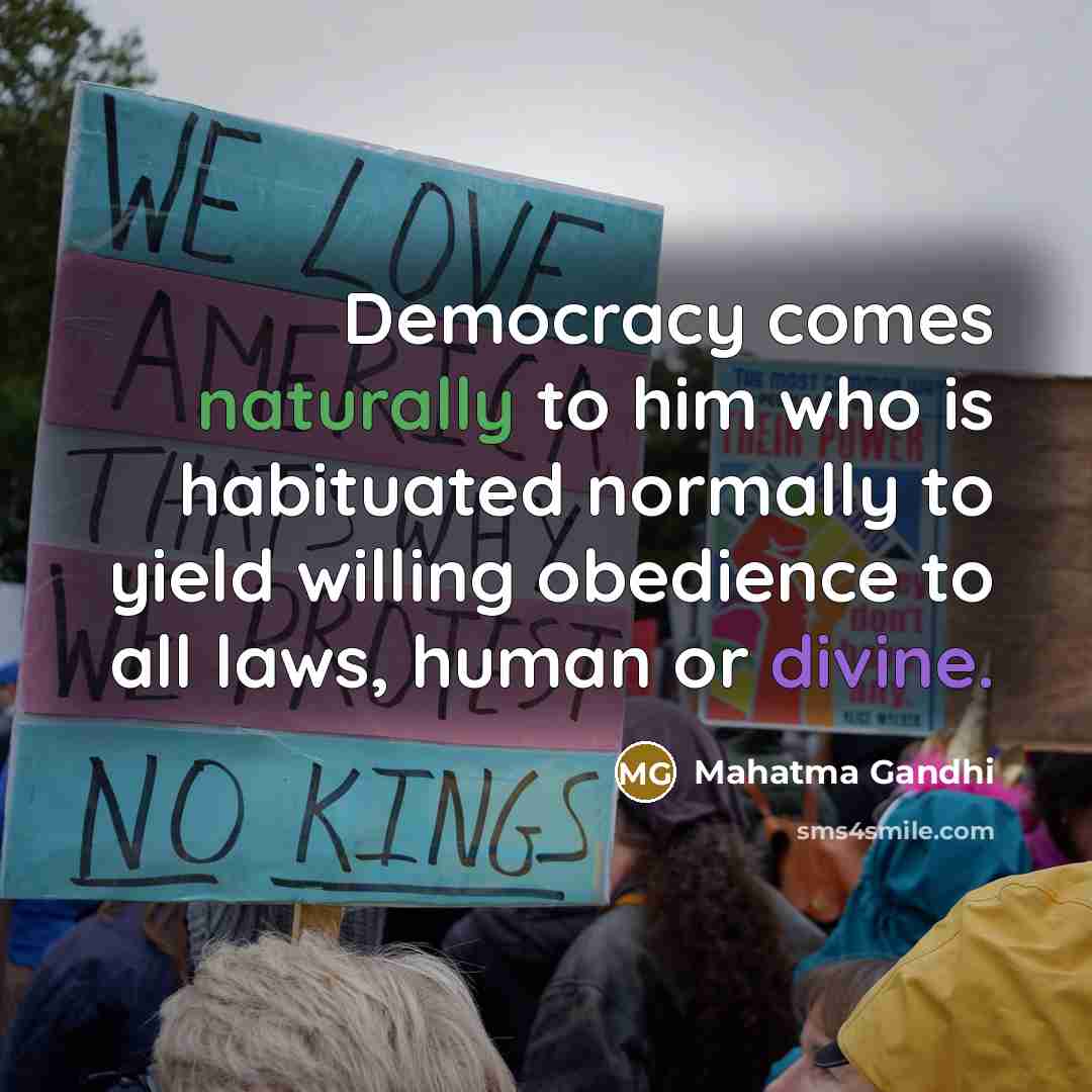 “Democracy comes naturally to him who is habituated normally to…” quote by Mahatma Gandhi