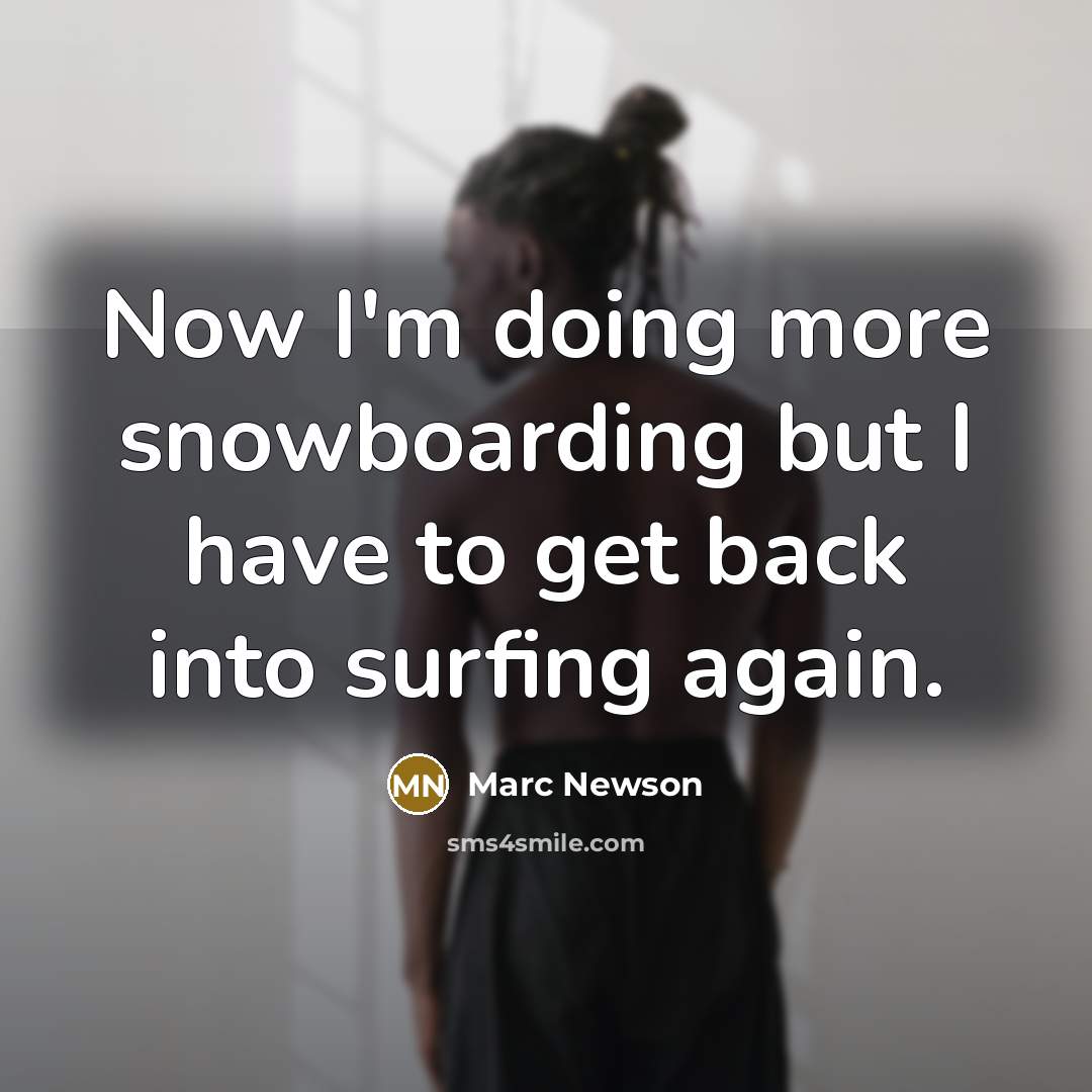 “Now I'm doing more snowboarding but I have to get…” quote by Marc Newson