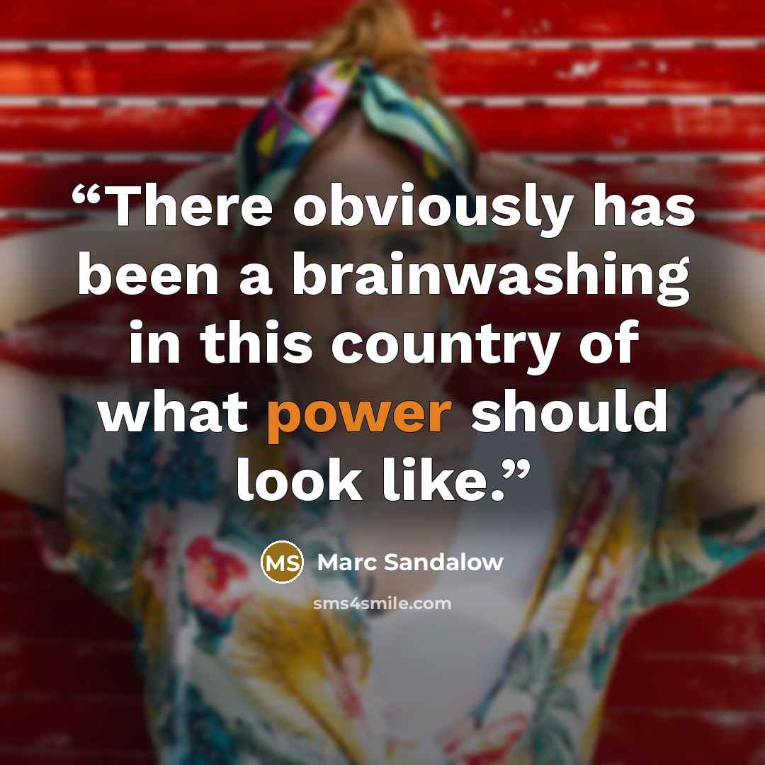 “There obviously has been a brainwashing in this country of what power should look like.” quote by Marc Sandalow