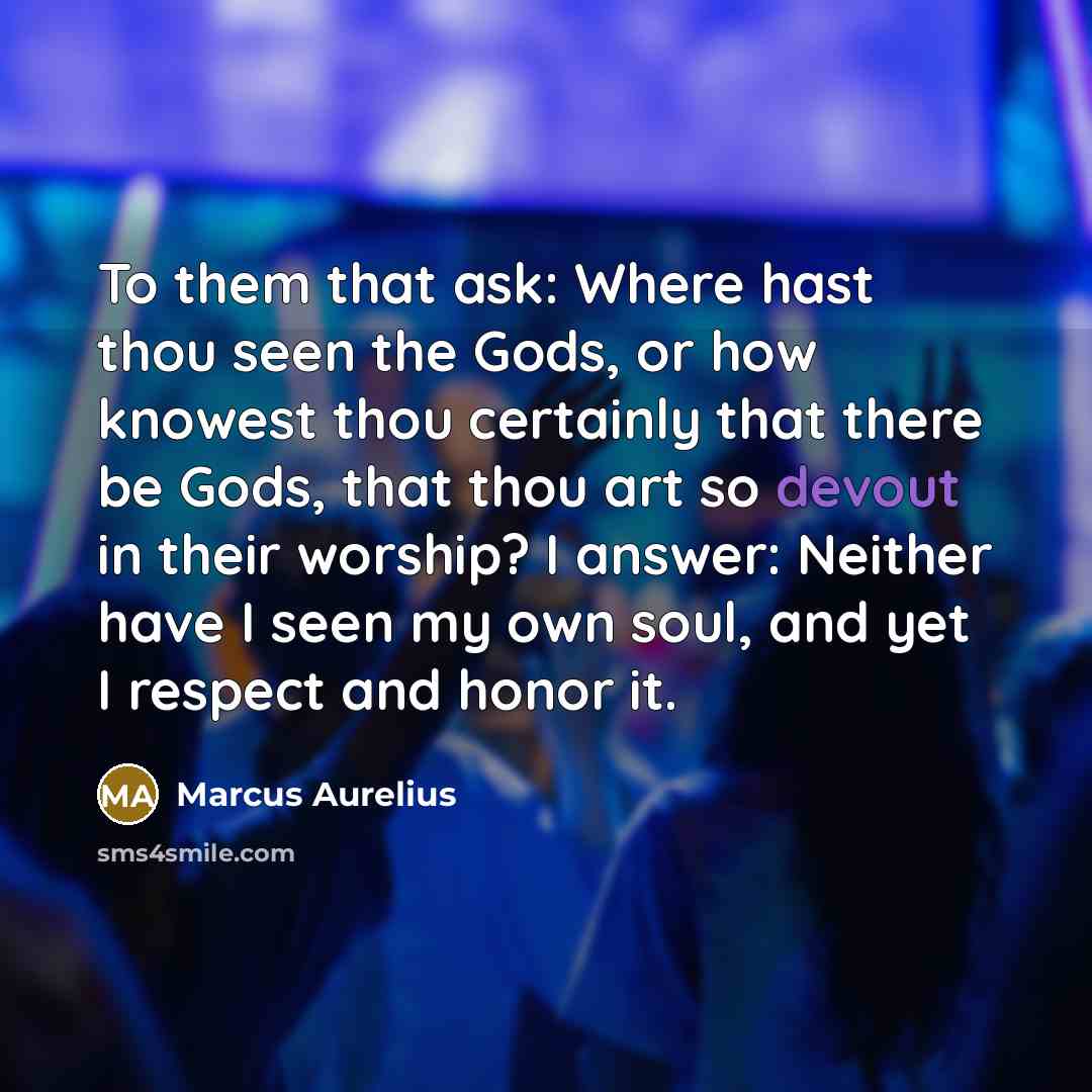 “To them that ask: Where hast thou seen the Gods,…” quote by Marcus Aurelius