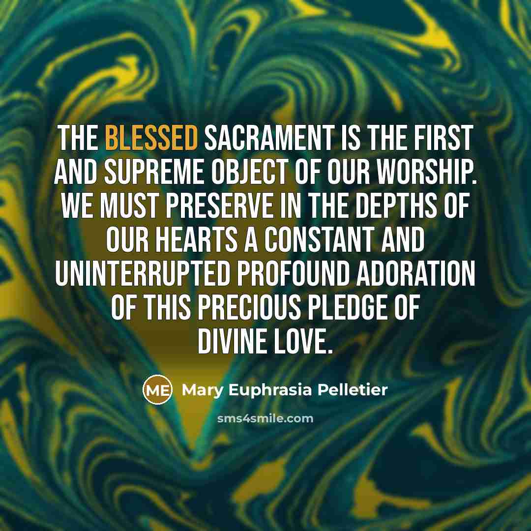 “The Blessed Sacrament is the first and supreme object of…” quote by Mary Euphrasia Pelletier