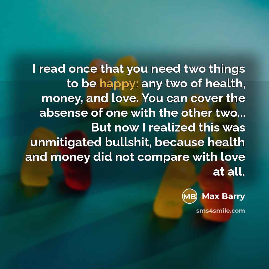 “I read once that you need two things to be…” quote by Max Barry