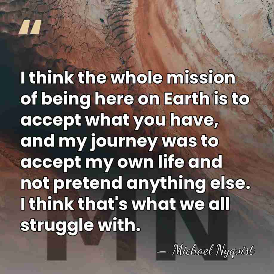 I think the whole mission of being here on Earth is to&hellip; - Michael Nyqvist