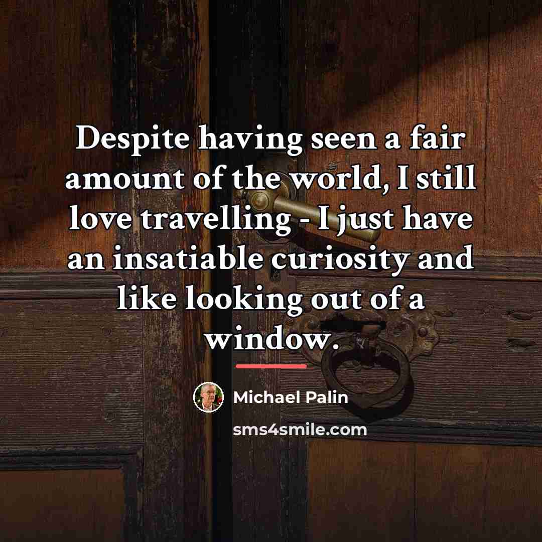 “Despite having seen a fair amount of the world, I…” quote by Michael Palin