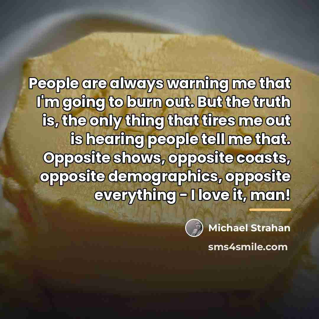 “People are always warning me that I'm going to burn…” quote by Michael Strahan
