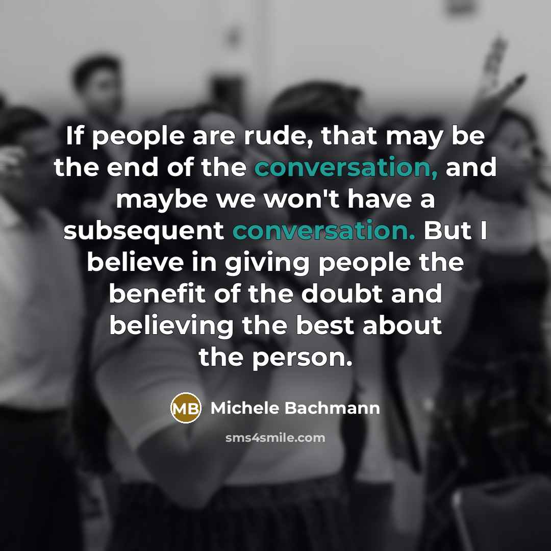 “If people are rude, that may be the end of…” quote by Michele Bachmann