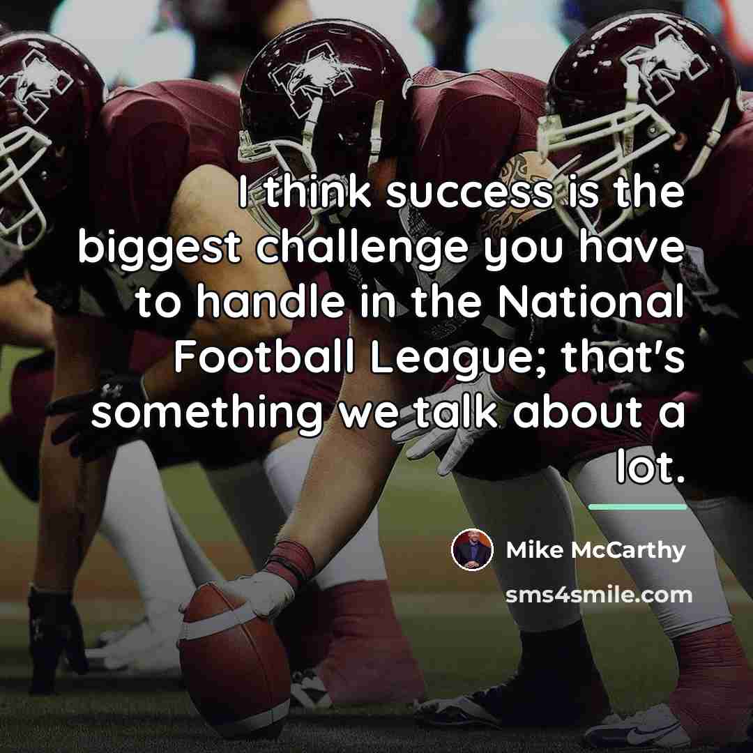 “I think success is the biggest challenge you have to…” quote by Mike McCarthy