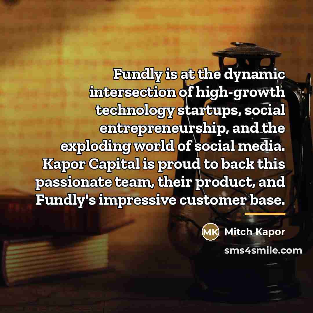 “Fundly is at the dynamic intersection of high-growth technology startups,…” quote by Mitch Kapor