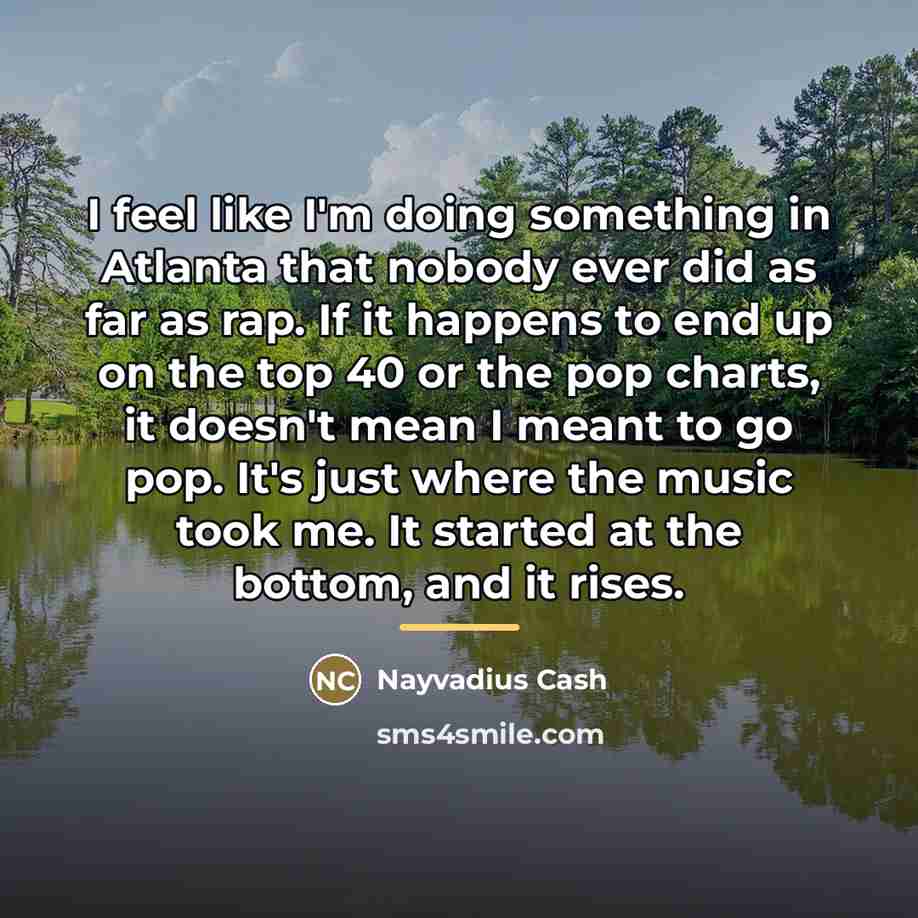 “I feel like I'm doing something in Atlanta that nobody…” quote by Nayvadius Cash