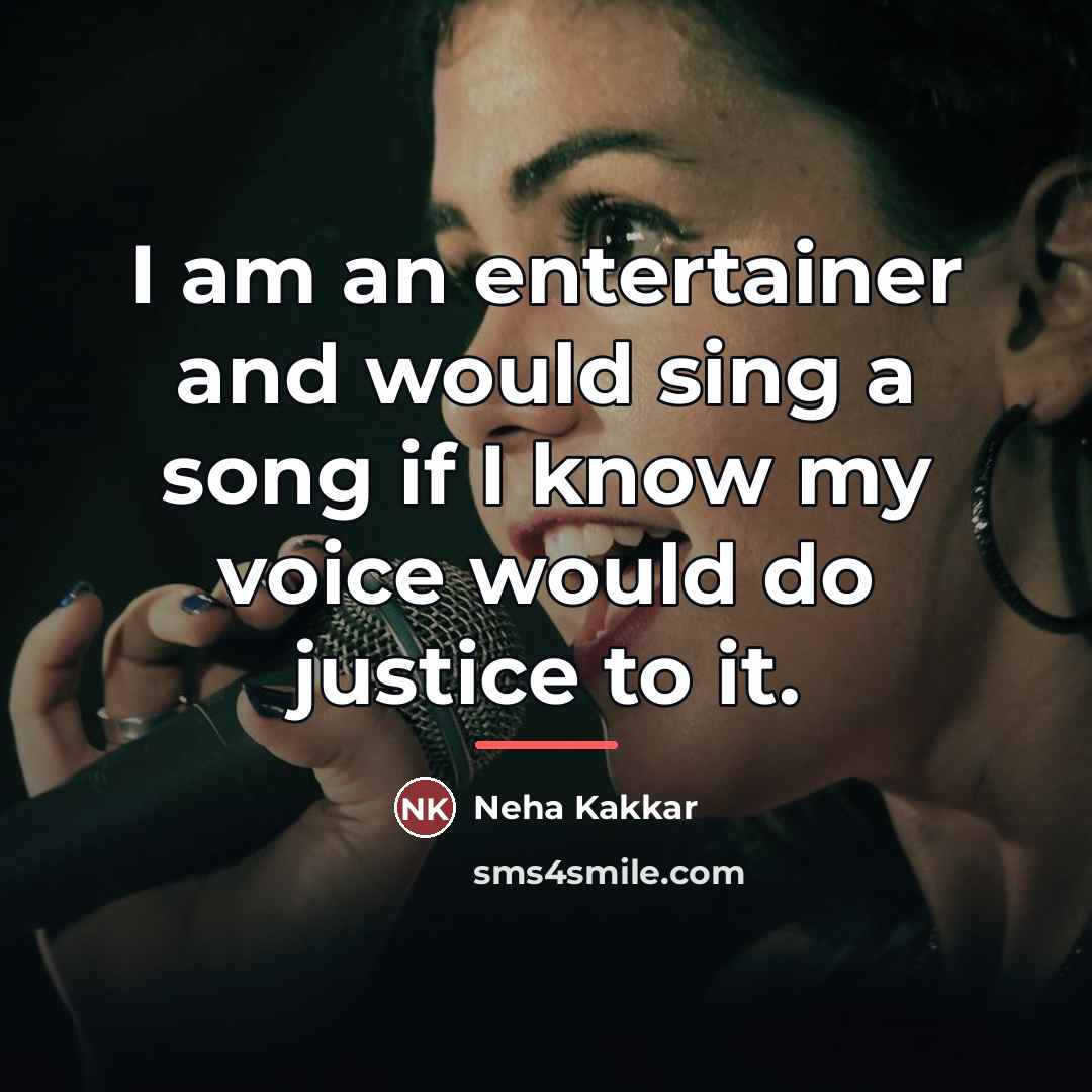 “I am an entertainer and would sing a song if…” quote by Neha Kakkar