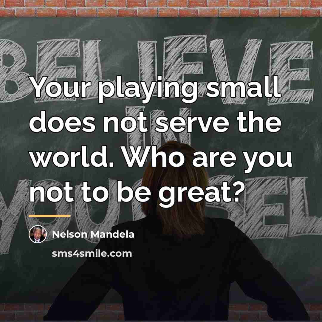 “Your playing small does not serve the world. Who are…” quote by Nelson Mandela