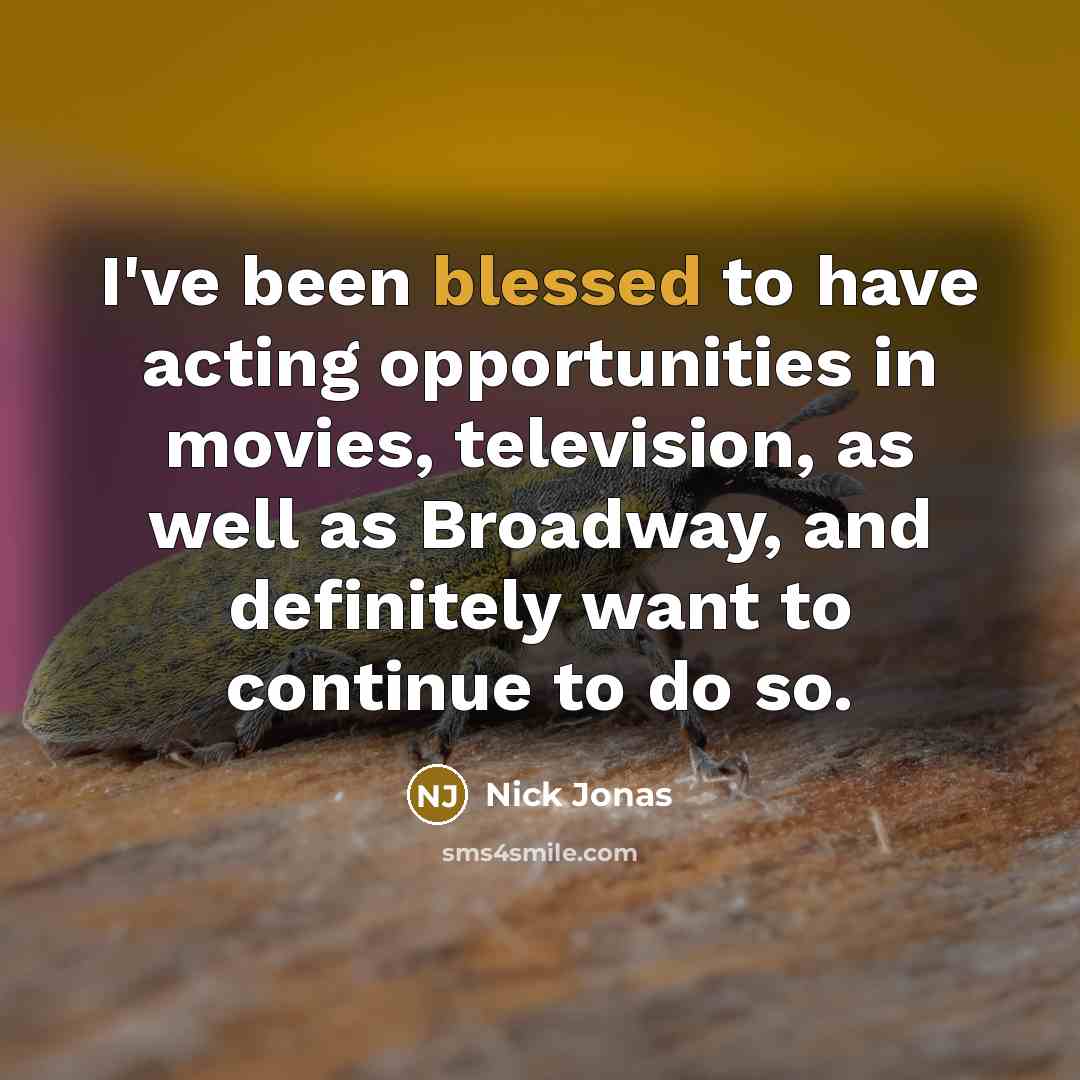 “I've been blessed to have acting opportunities in movies, television,…” quote by Nick Jonas