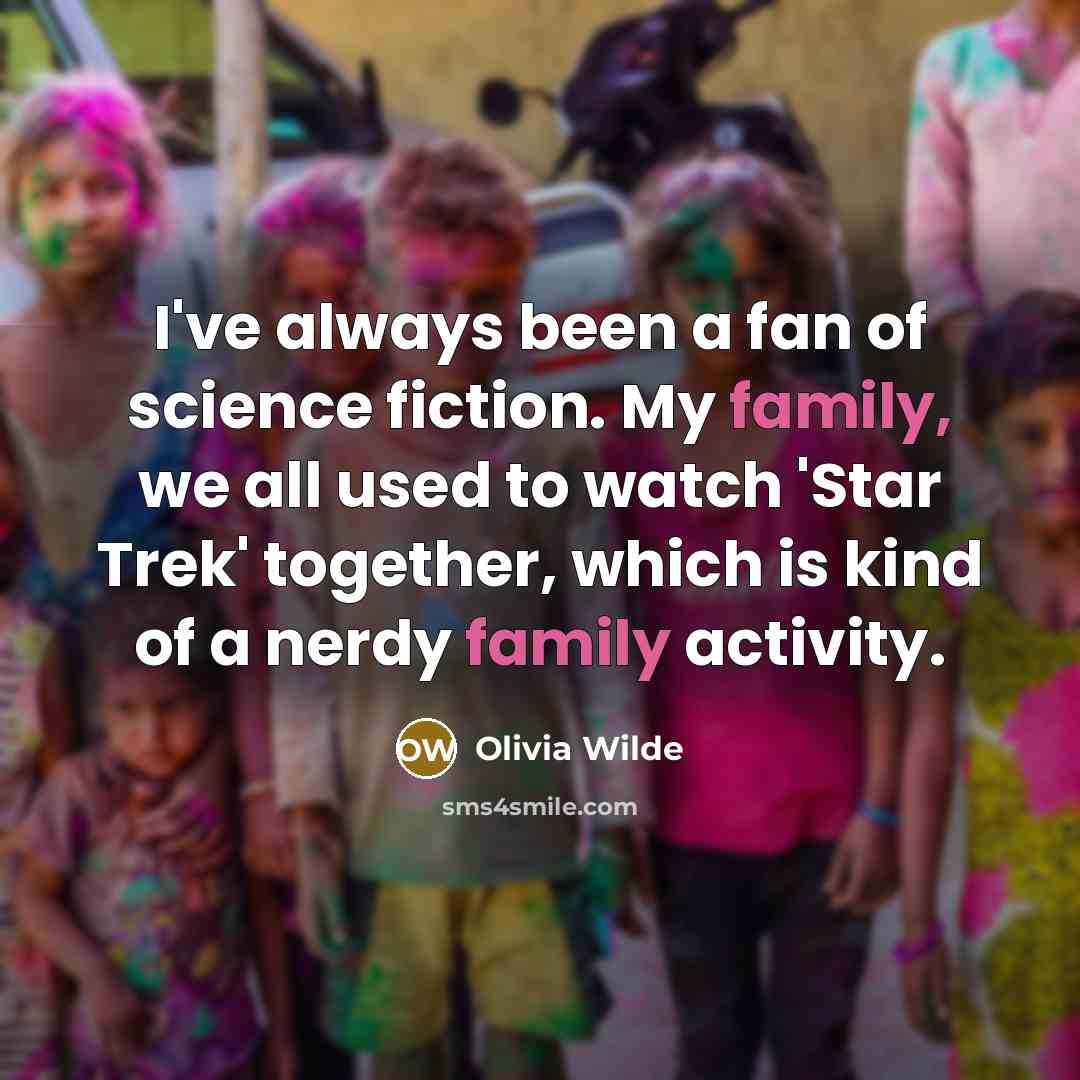 “I've always been a fan of science fiction. My family,…” quote by Olivia Wilde