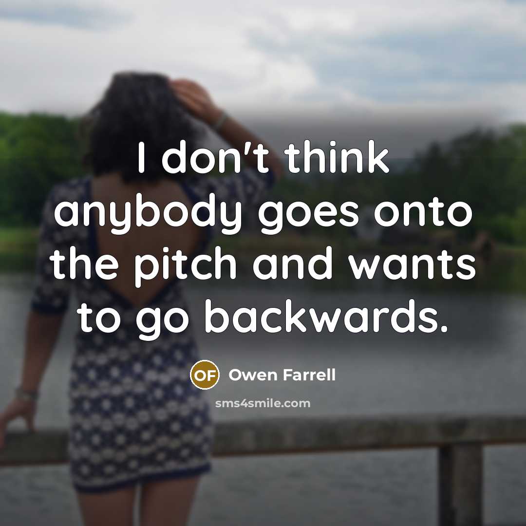 “I don't think anybody goes onto the pitch and wants…” quote by Owen Farrell