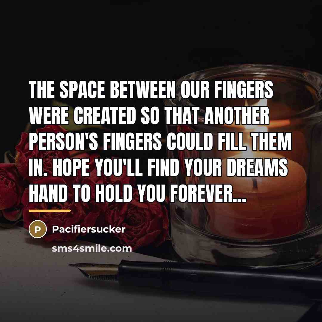 “The Space Between Our Fingers Were Created So That Another…” quote by Pacifiersucker
