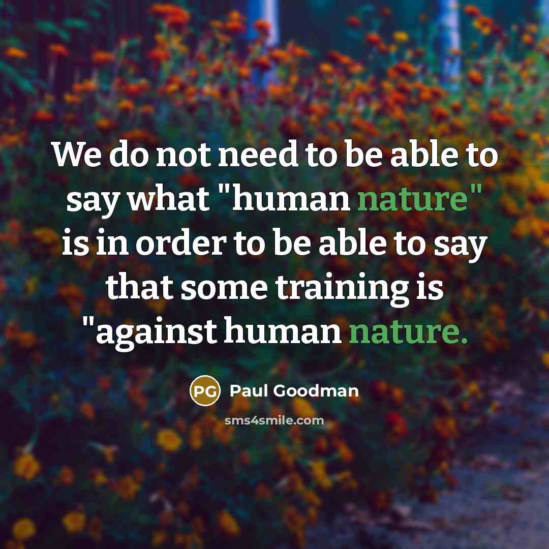 “We do not need to be able to say what…” quote by Paul Goodman