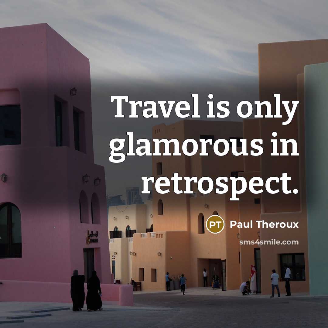 “Travel is only glamorous in retrospect.…” quote by Paul Theroux