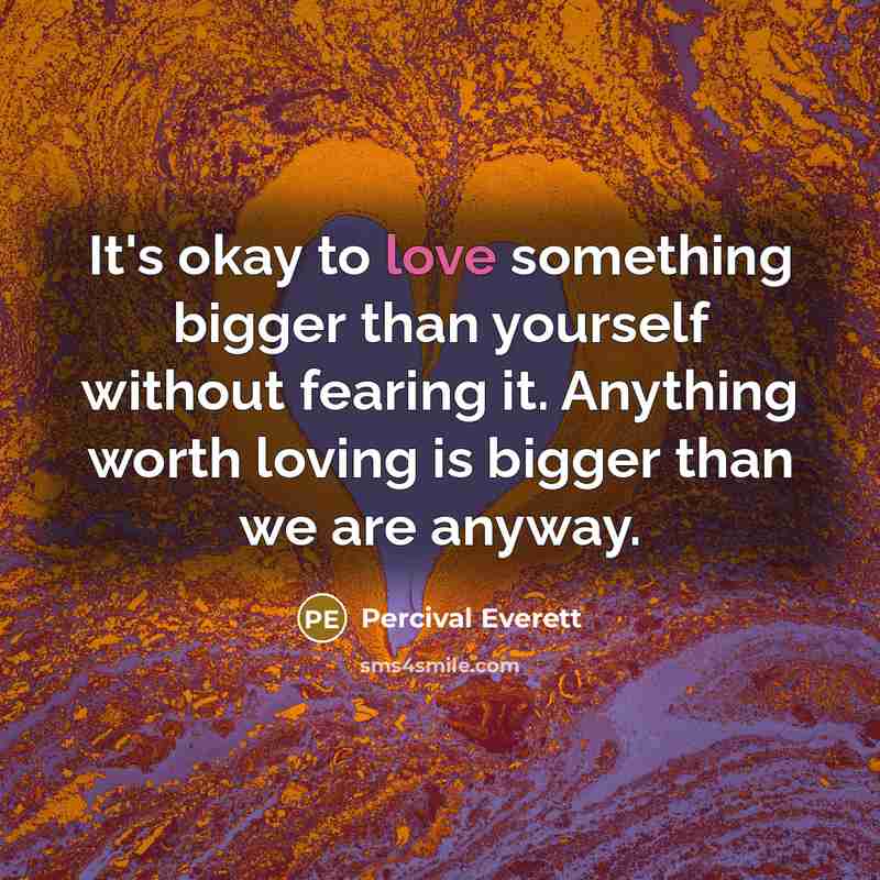 “It's okay to love something bigger than yourself without fearing…” quote by Percival Everett