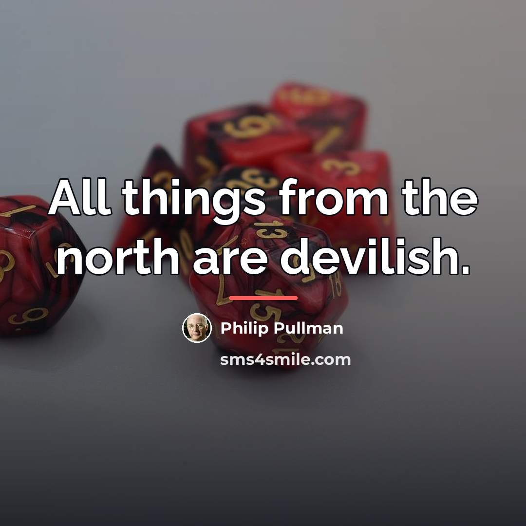 “All things from the north are devilish.…” quote by Philip Pullman