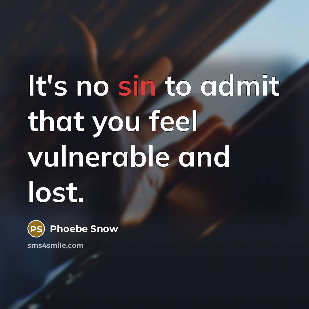 “It's no sin to admit that you feel vulnerable and…” quote by Phoebe Snow