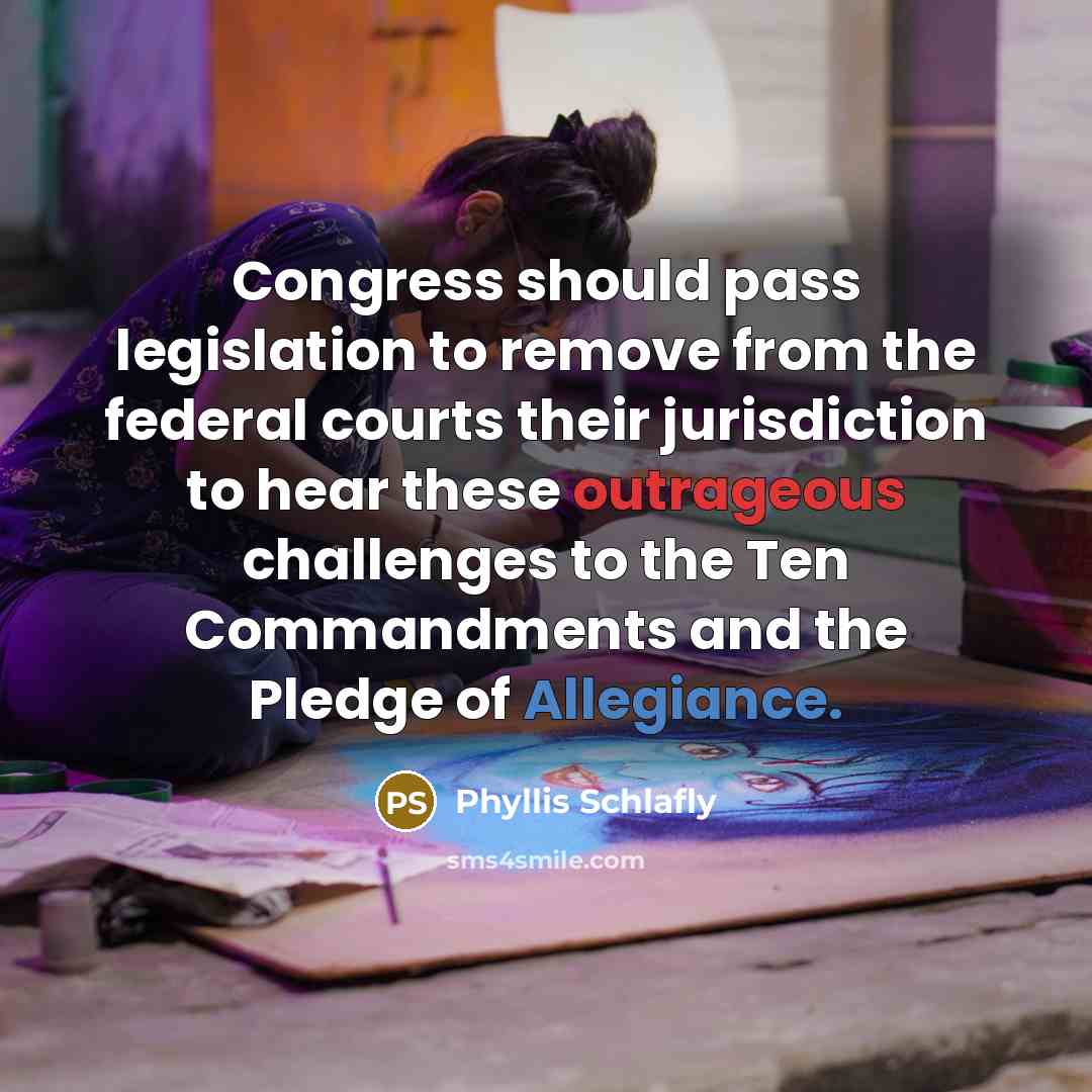 “Congress should pass legislation to remove from the federal courts…” quote by Phyllis Schlafly