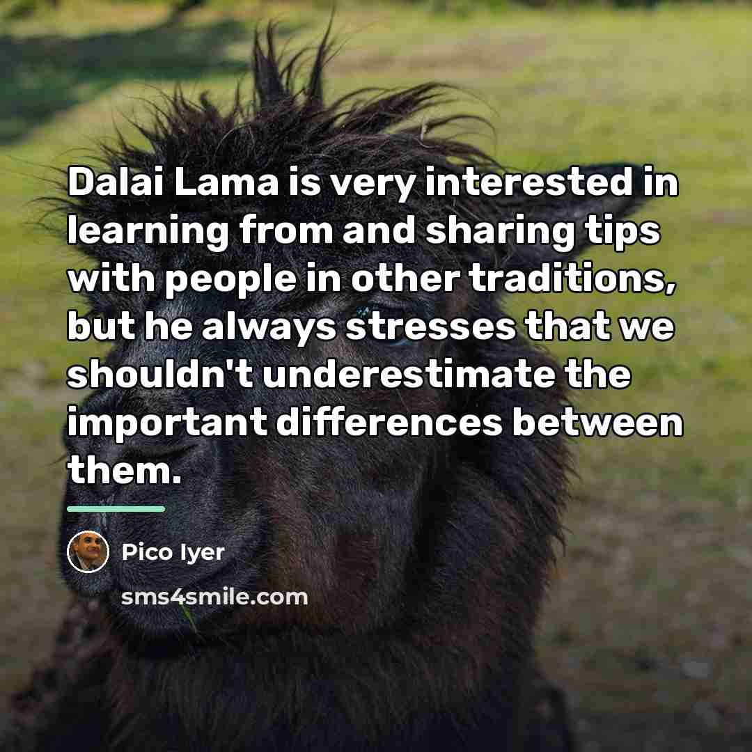 “Dalai Lama is very interested in learning from and sharing…” quote by Pico Iyer
