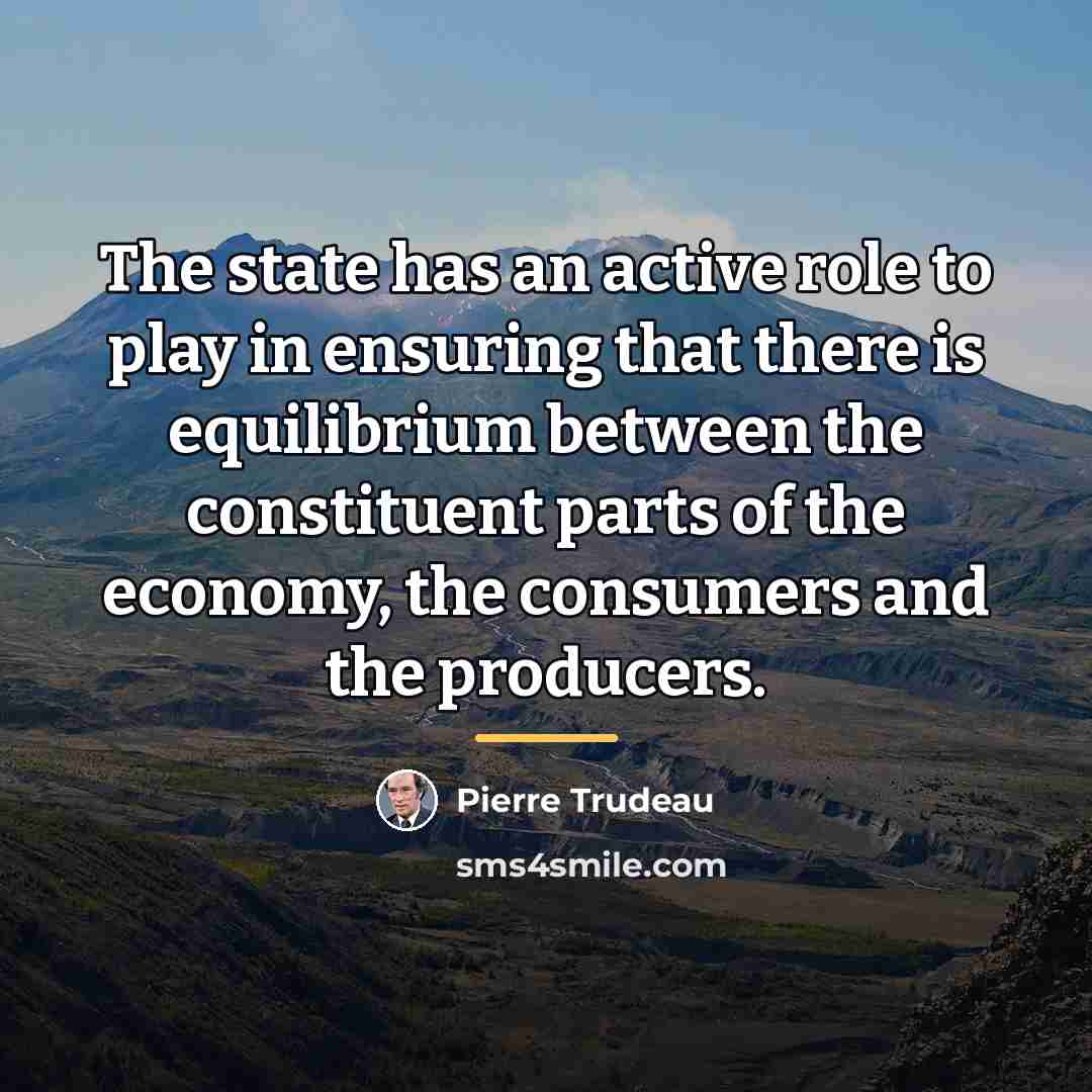 “The state has an active role to play in ensuring…” quote by Pierre Trudeau