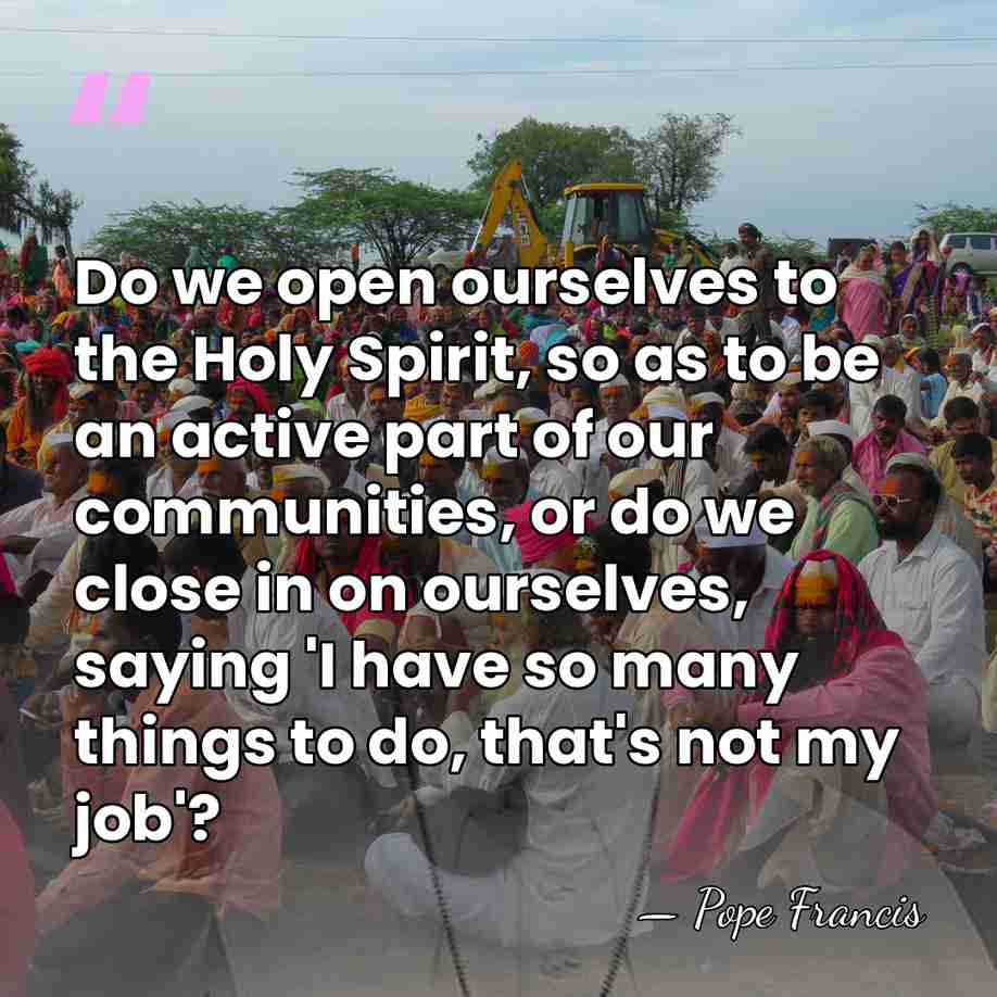 Do we open ourselves to the Holy Spirit, so as to be&hellip; - Pope Francis