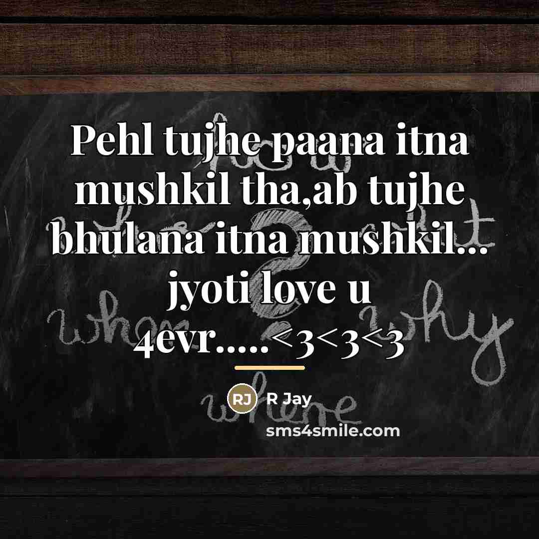 “Pehl tujhe paana itna mushkil tha,ab tujhe bhulana itna mushkil...…” quote by R Jay