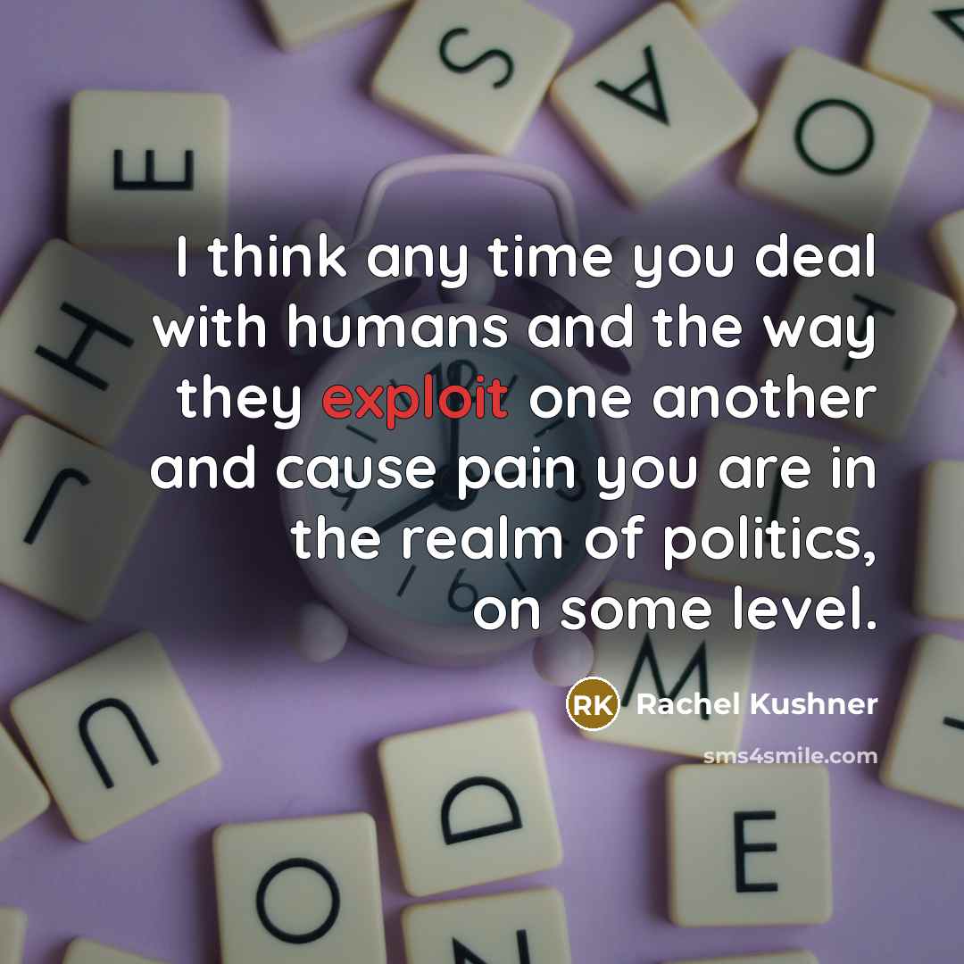 “I think any time you deal with humans and the…” quote by Rachel Kushner