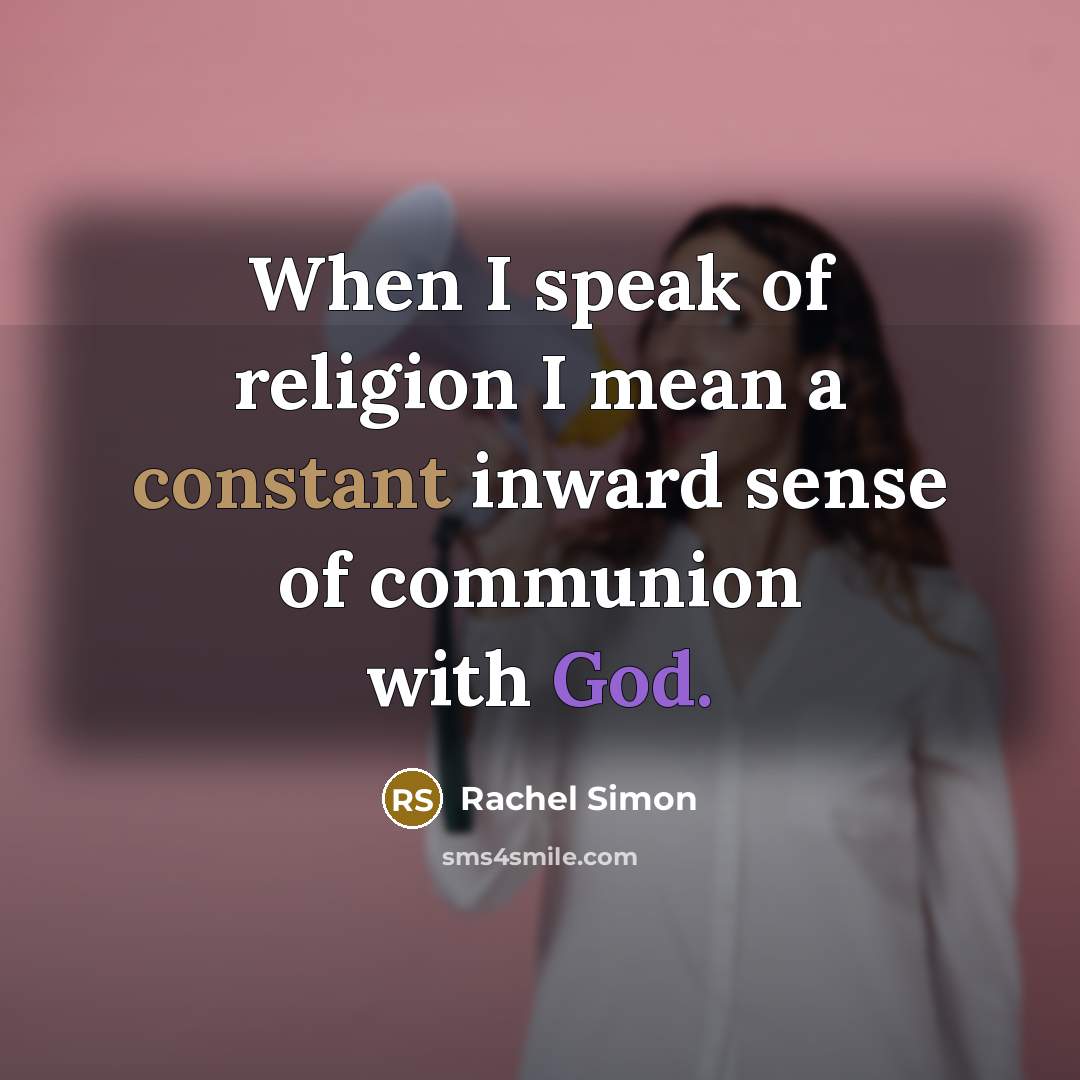 “When I speak of religion I mean a constant inward…” quote by Rachel Simon