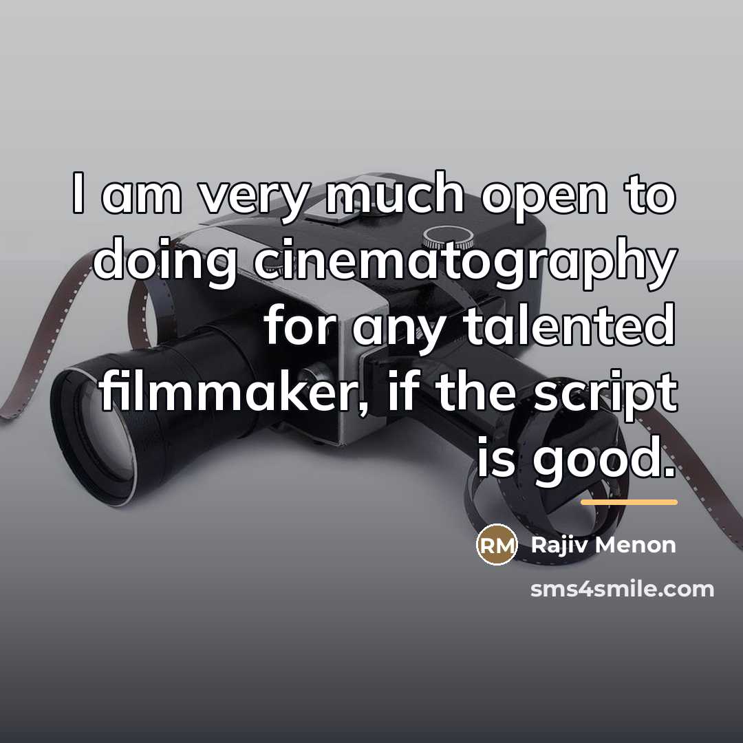 “I am very much open to doing cinematography for any…” quote by Rajiv Menon