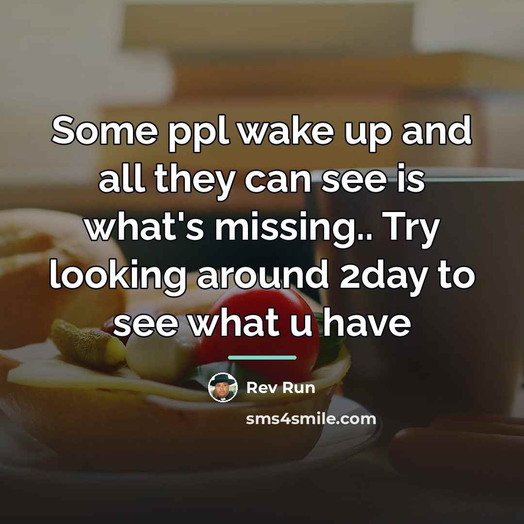 “Some ppl wake up and all they can see is…” quote by Rev Run