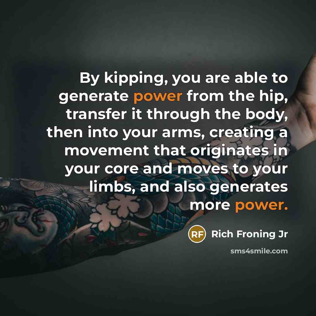 “By kipping, you are able to generate power from the…” quote by Rich Froning Jr