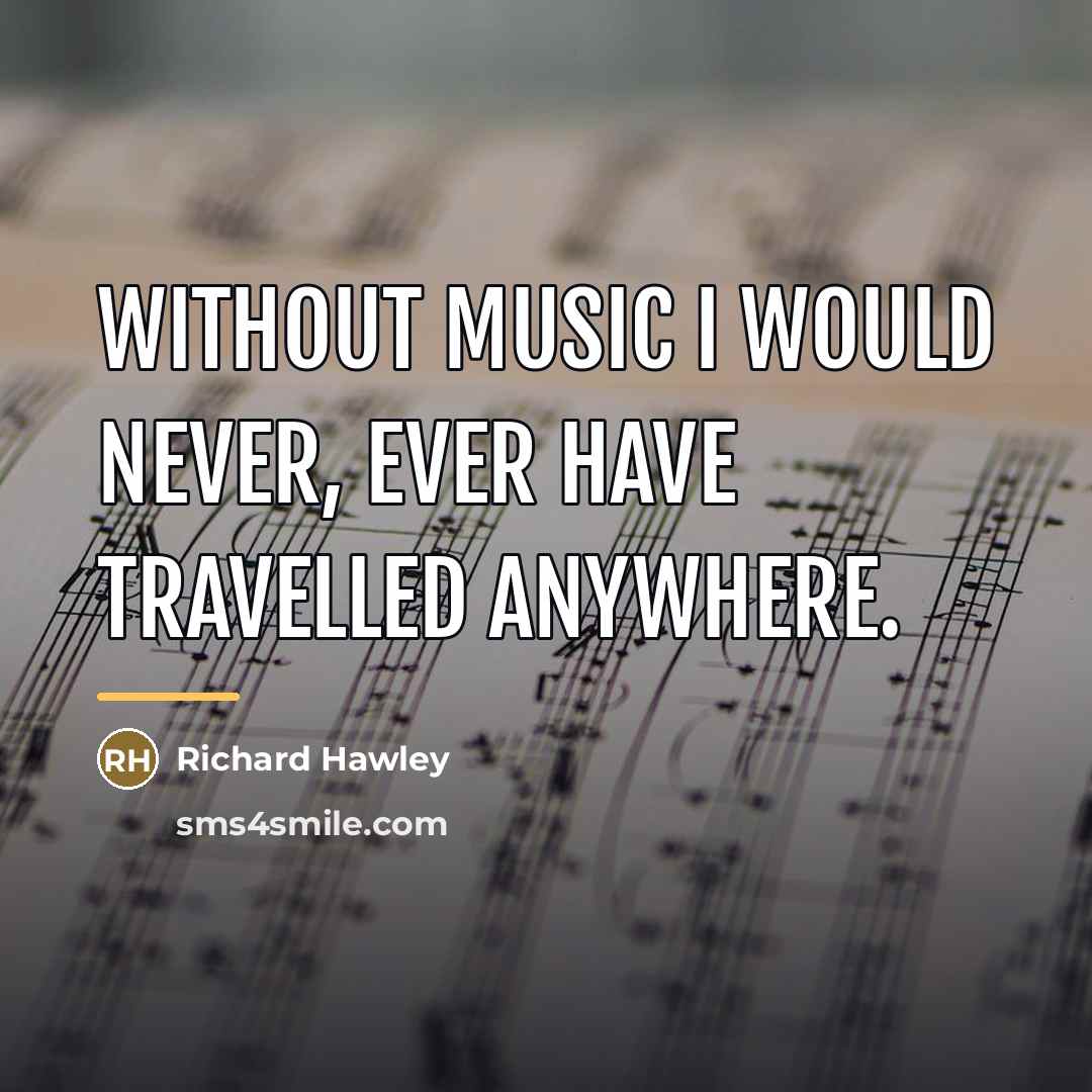 “Without music I would never, ever have travelled anywhere.…” quote by Richard Hawley