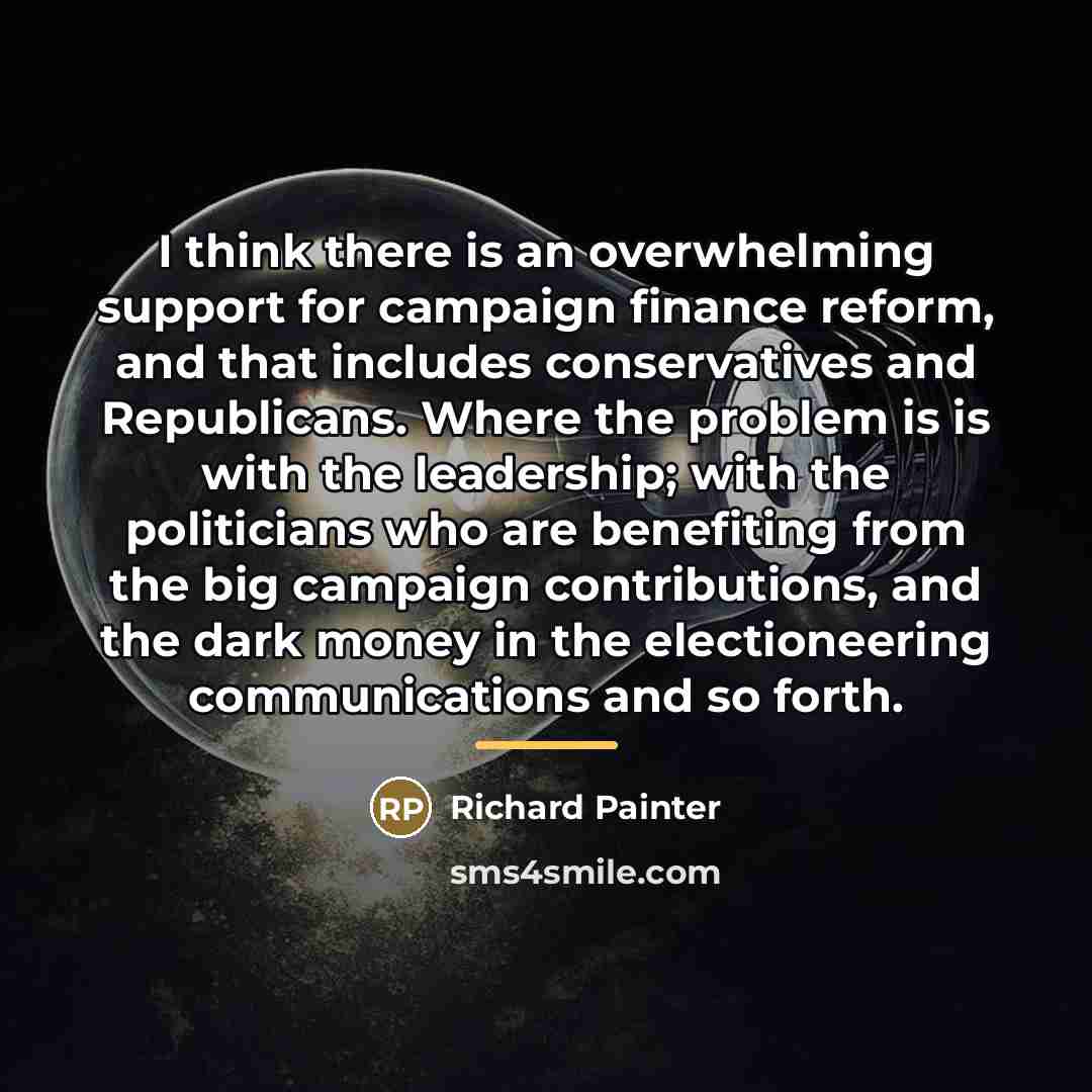 “I think there is an overwhelming support for campaign finance…” quote by Richard Painter