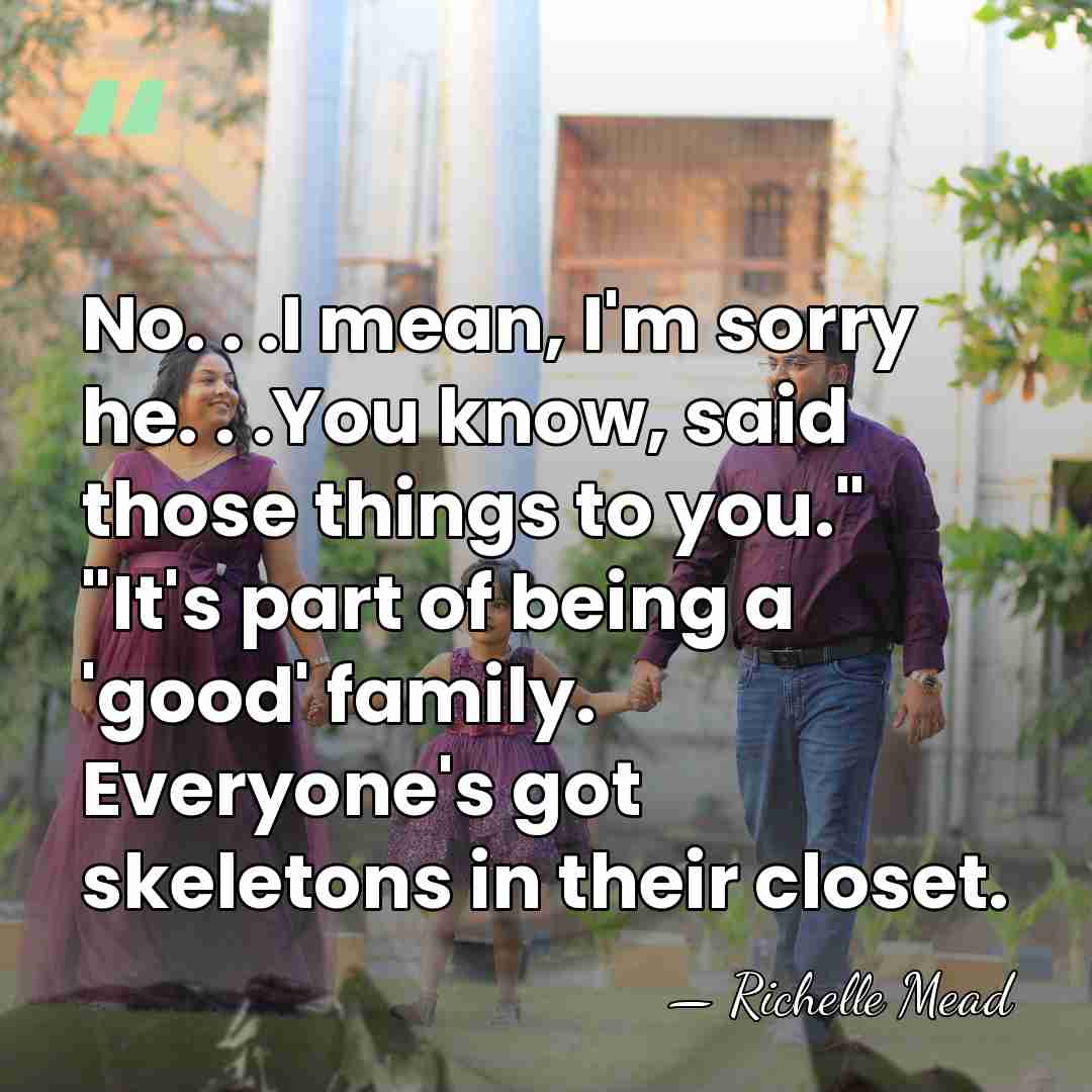 No. . .I mean, I'm sorry he. . .You know, said those&hellip; - Richelle Mead