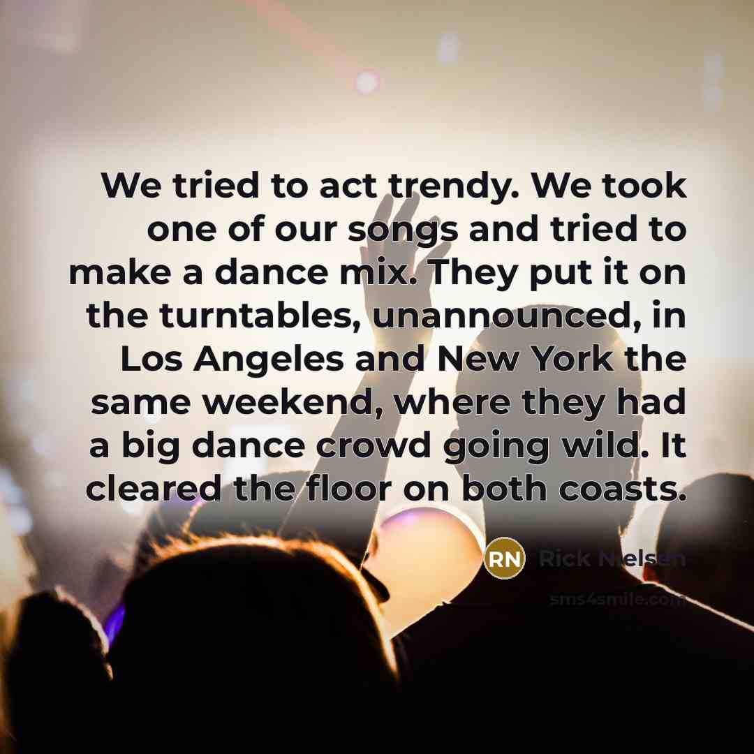 “We tried to act trendy. We took one of our…” quote by Rick Nielsen