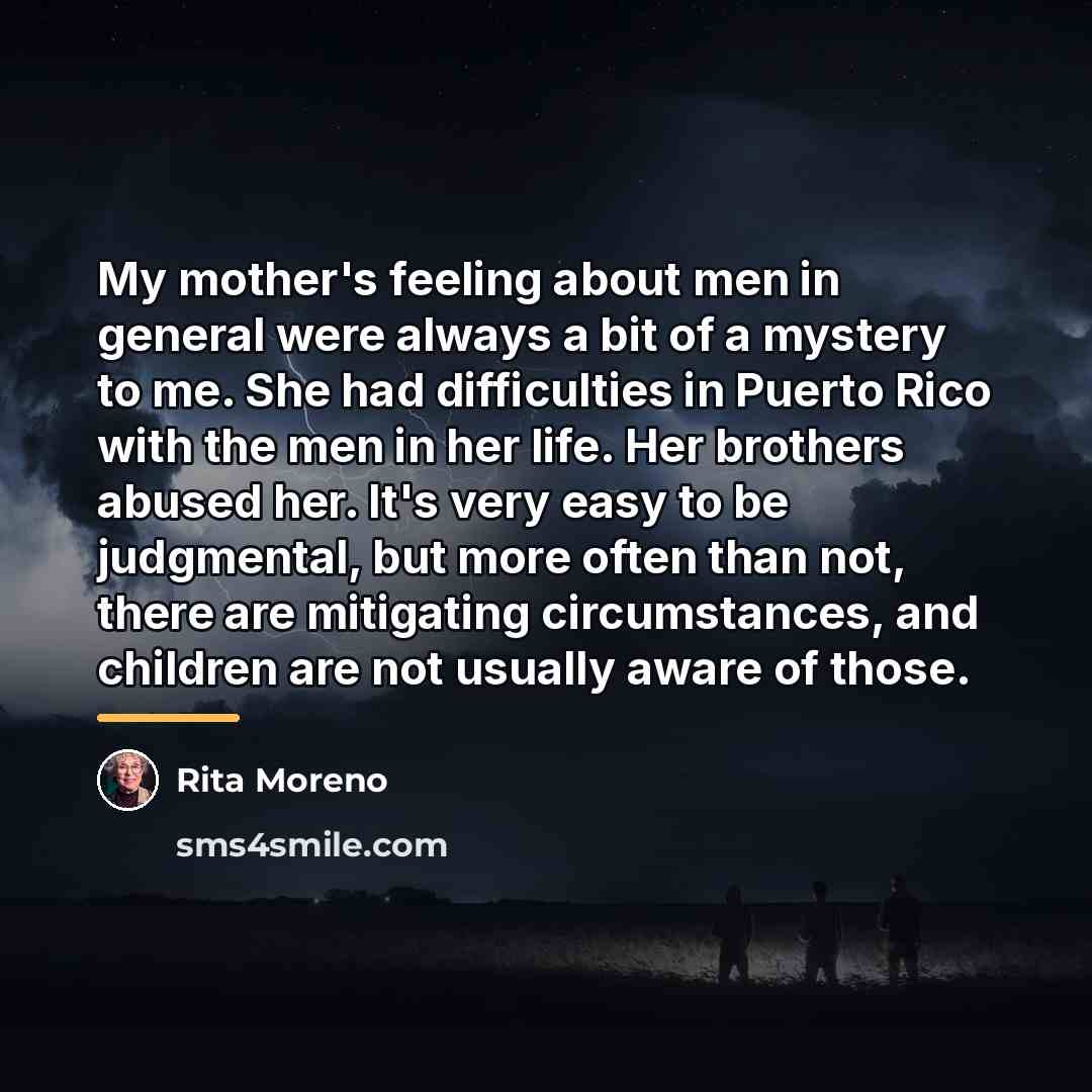 “My mother's feeling about men in general were always a…” quote by Rita Moreno