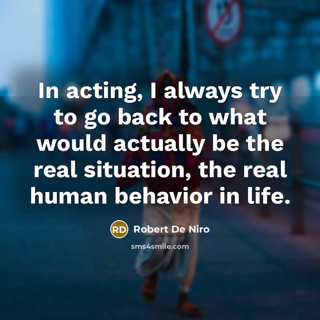 “In acting, I always try to go back to what…” quote by Robert De Niro