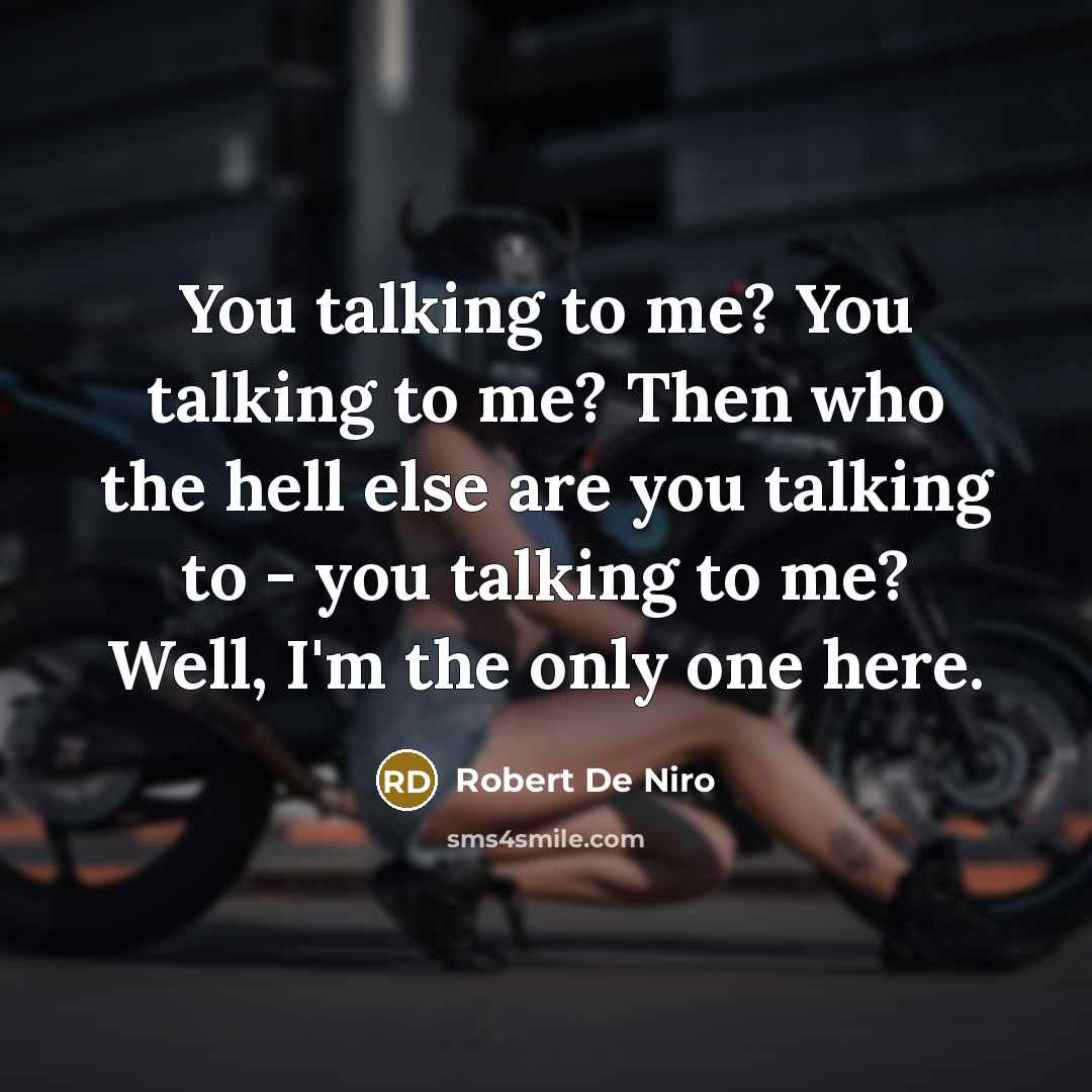 “You talking to me? You talking to me? Then who…” quote by Robert De Niro