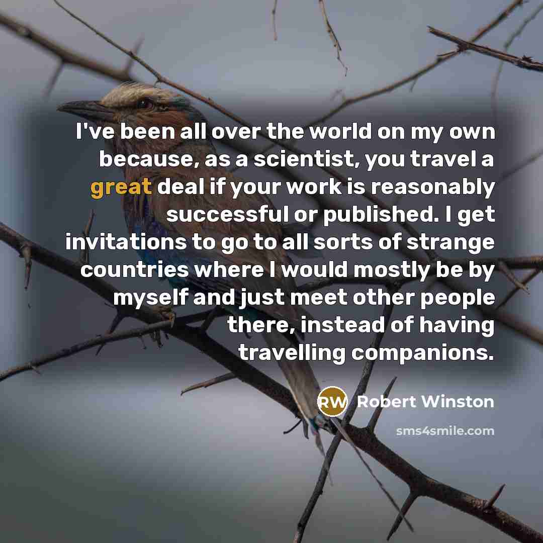 “I've been all over the world on my own because,…” quote by Robert Winston