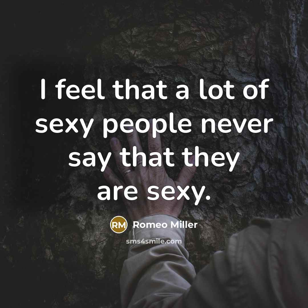 “I feel that a lot of sexy people never say…” quote by Romeo Miller