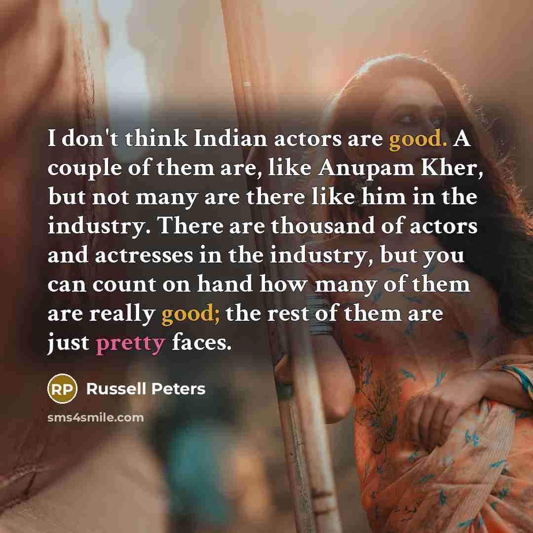 “I don't think Indian actors are good. A couple of…” quote by Russell Peters