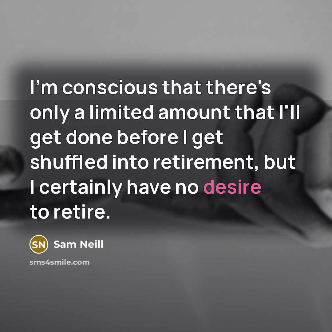 “I'm conscious that there's only a limited amount that I'll…” quote by Sam Neill