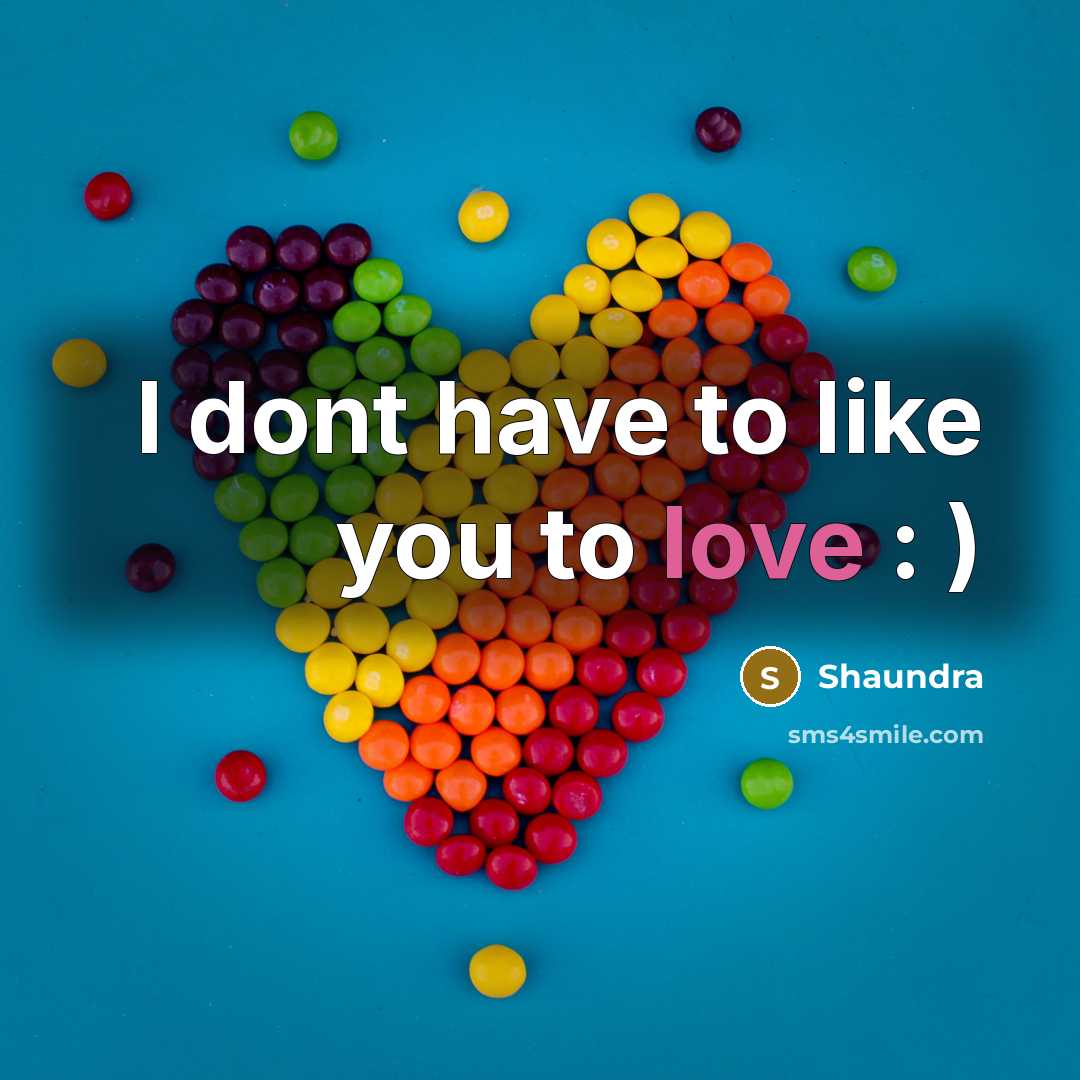 “I dont have to like you to love : )…” quote by Shaundra