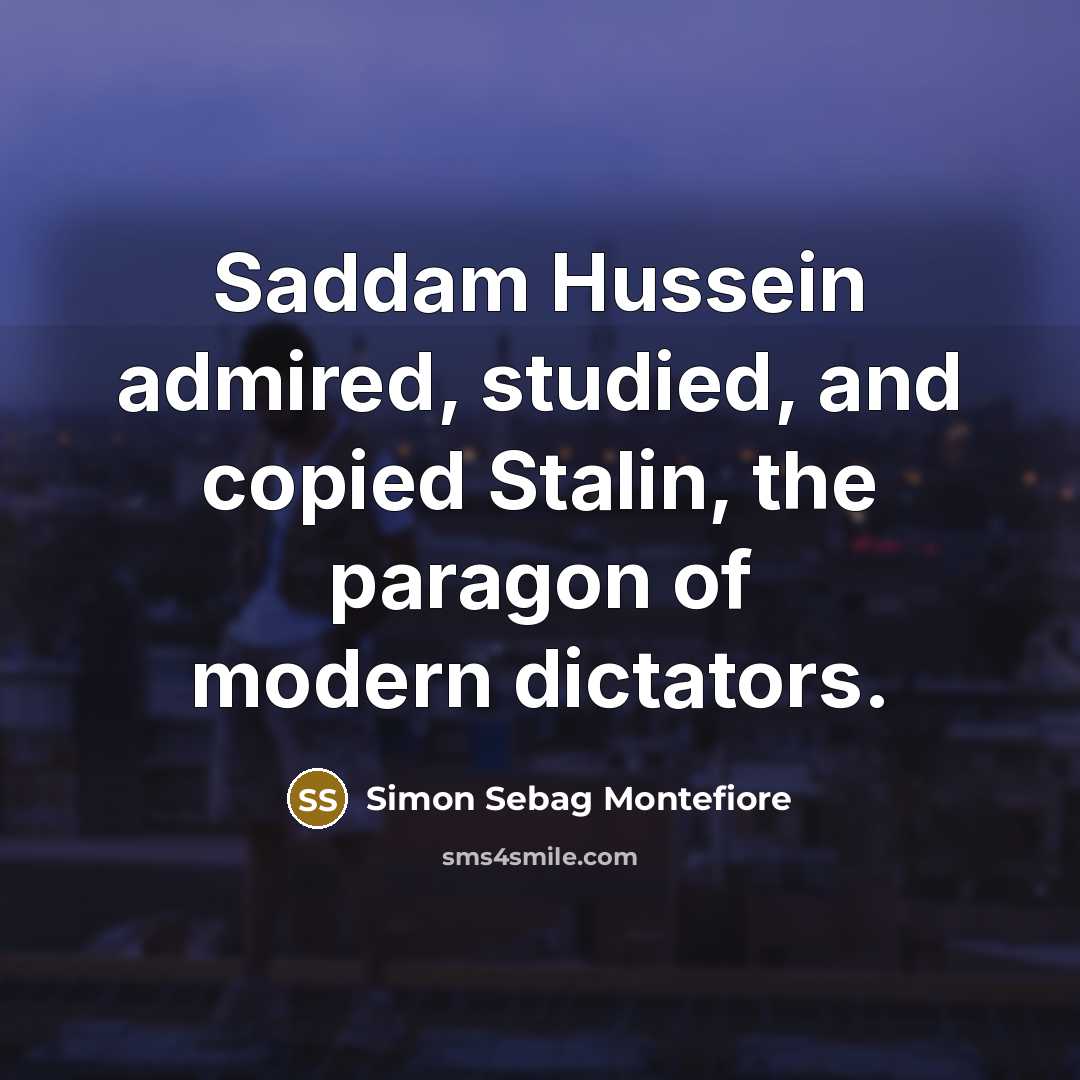 “Saddam Hussein admired, studied, and copied Stalin, the paragon of…” quote by Simon Sebag Montefiore