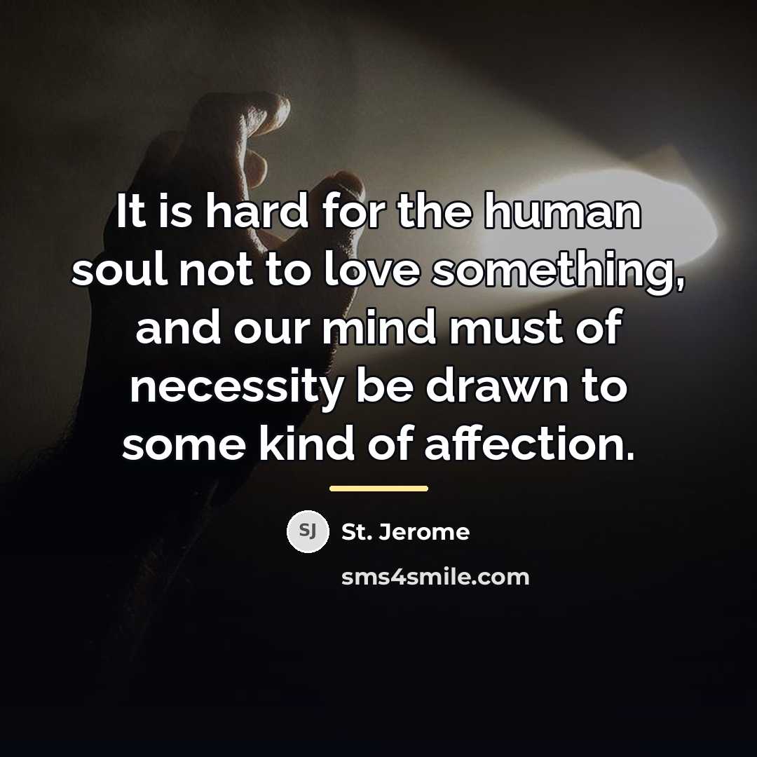 “It is hard for the human soul not to love…” quote by St. Jerome